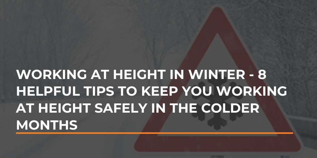 Working At Height In Winter - 8 helpful tips to keep you working at height safely in the colder months