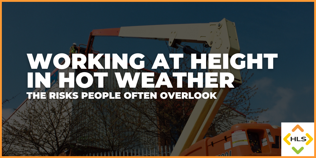 Working at Height in Hot Weather: The Risks People Often Overlook